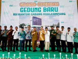 Buka KC Kuala Simpang, BSI Hadir di Ujung Timur Serambi Mekkah
