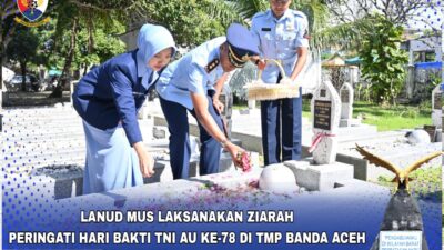 Peringati Hari Bakti TNI AU,  Lanud MUS Ziarahi TMP Banda Aceh